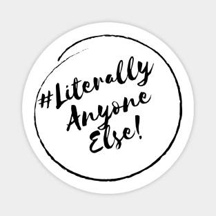 Literally Anyone Else!- Stylish Minimalistic Political Magnet